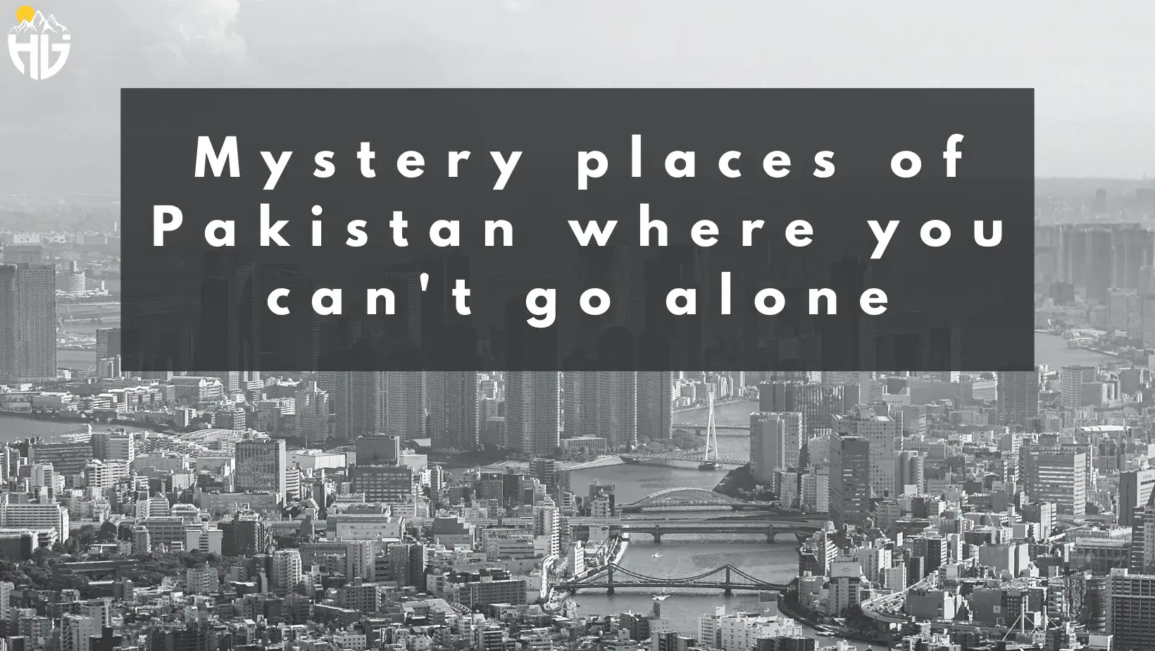 Mystery places of Pakistan where you can't go alone