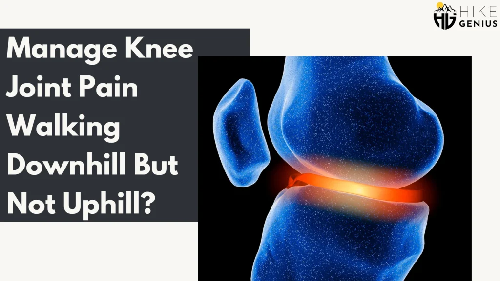 Manage-Knee-Joint-Pain-Walking-Downhill-But-Not-Uphill
