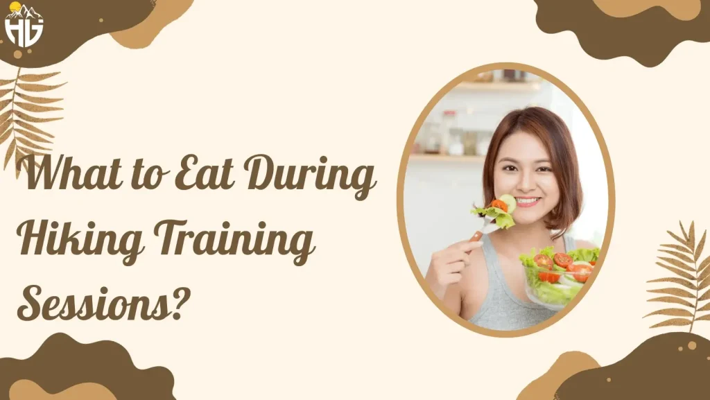 What to Eat During Hiking Training Sessions?