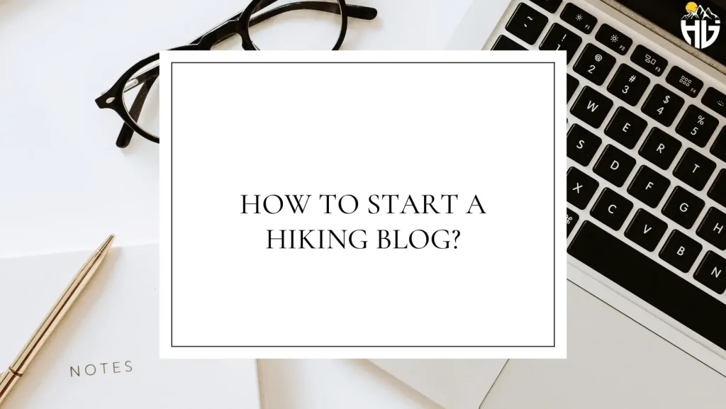 How To Start A Hiking Blog?
