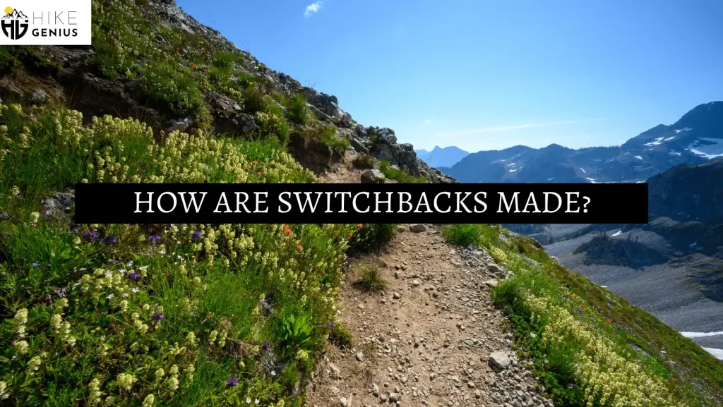 how-swtichbacks-are-made