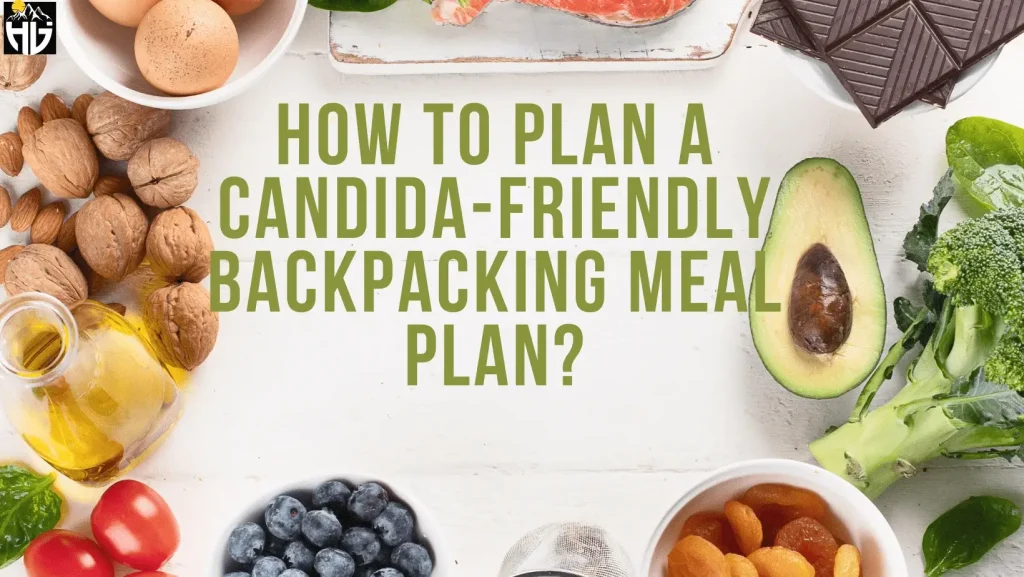 How to Plan a Candida-Friendly Backpacking Meal Plan?