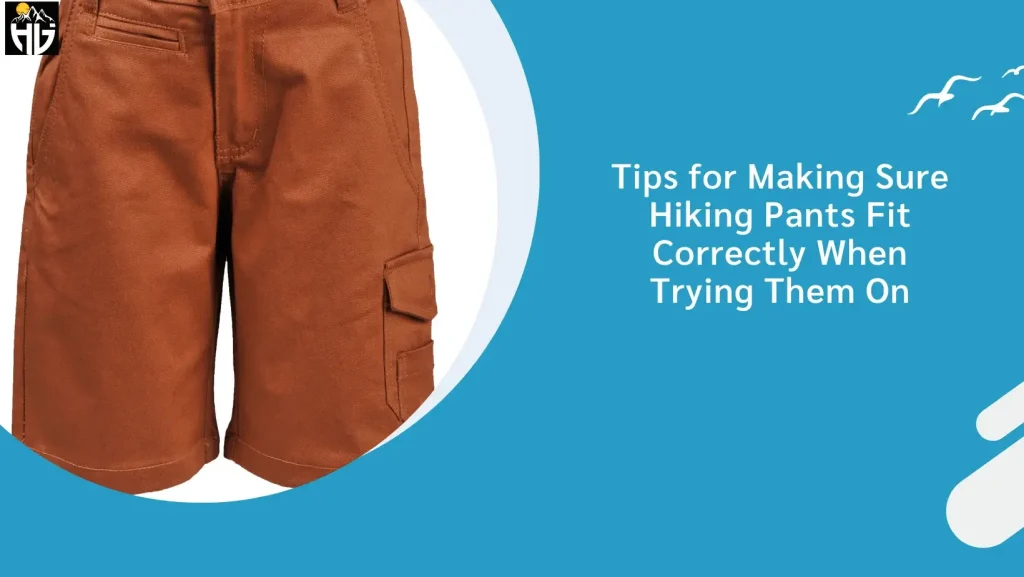 Tips for Making Sure Hiking Pants Fit Correctly When Trying Them On