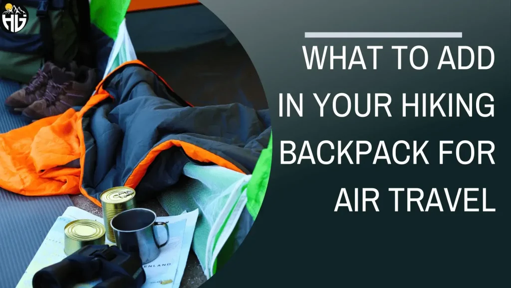 What To Add In Your Hiking Backpack For Air Travel