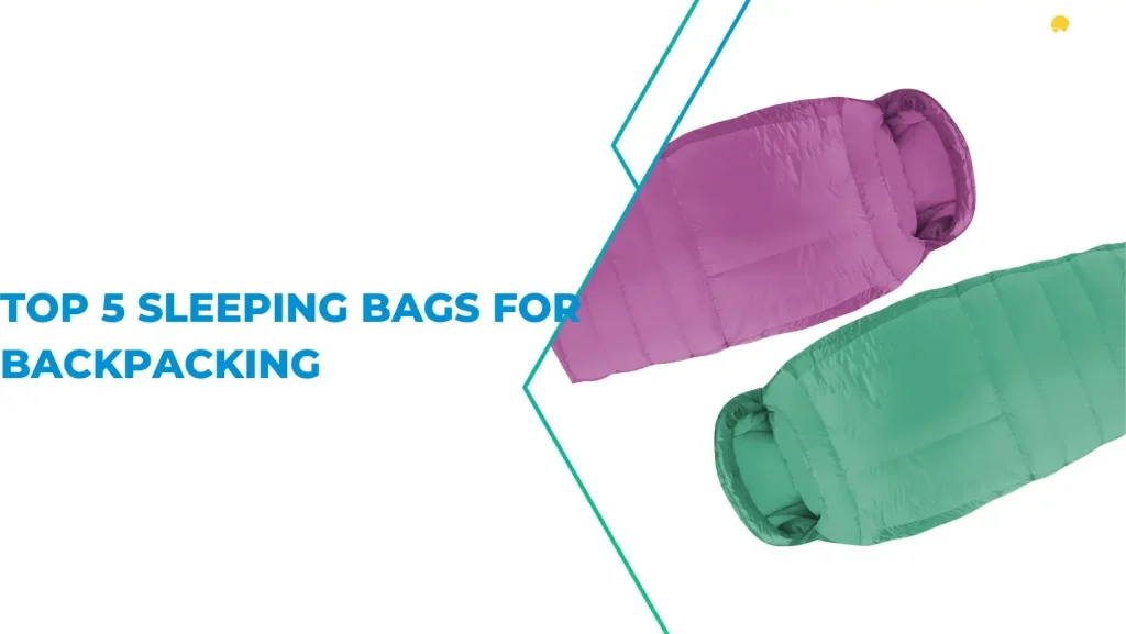 Top 5 Sleeping Bags For Backpacking