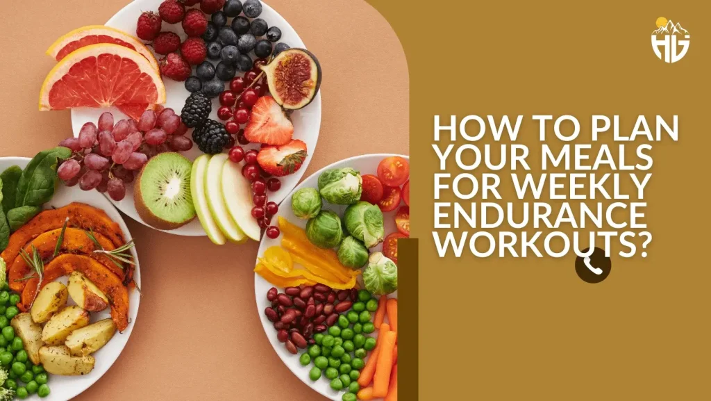How to Plan Your Meals for Weekly Endurance Workouts?