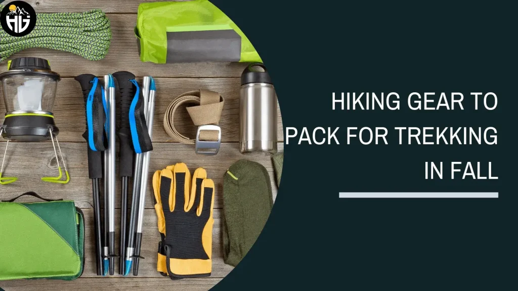 Hiking Gear to pack for trekking in fall