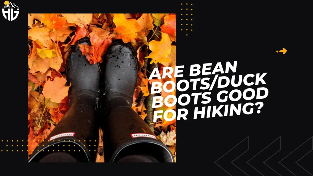 Are Bean Boots/Duck Boots Good for Hiking?