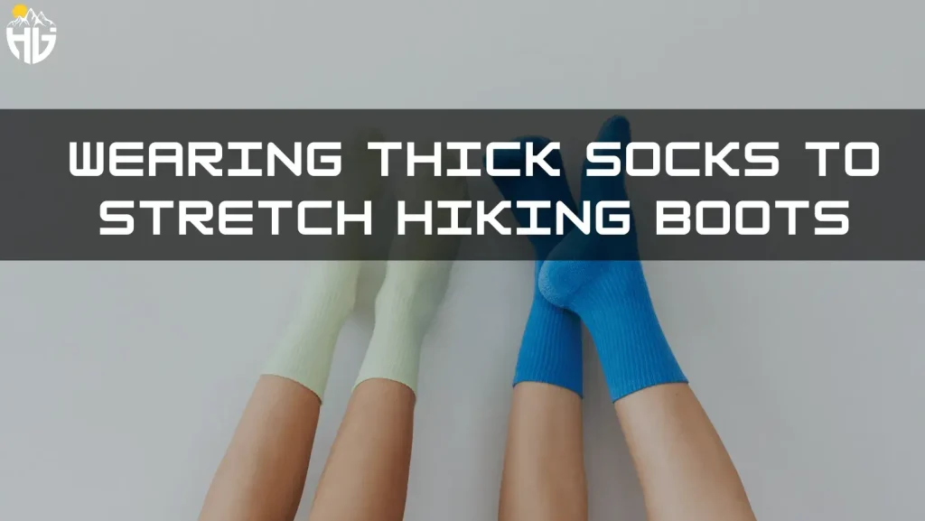 Wearing Thick Socks To Stretch Hiking Boots
