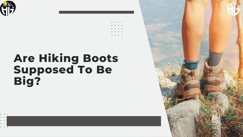 Are Hiking Boots Supposed To Be Big?