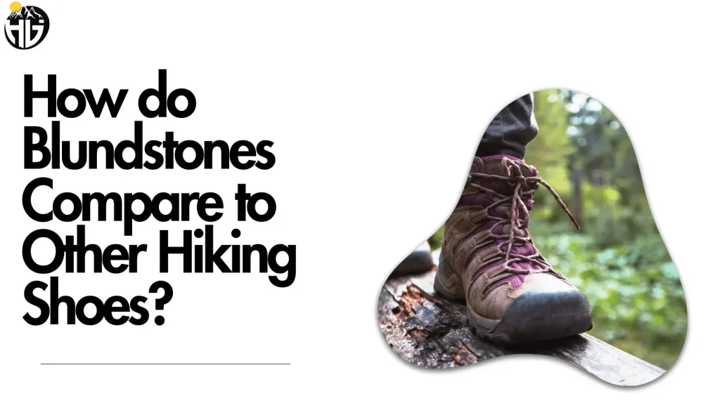How do Blundstones Compare to Other Hiking Shoes?