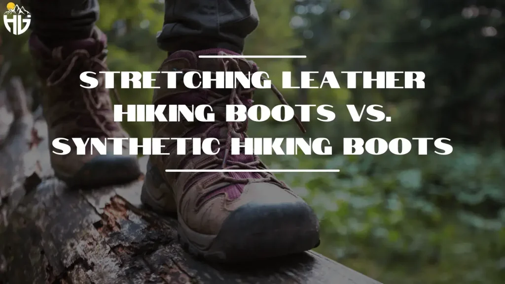 Stretching Leather Hiking Boots vs. Synthetic Hiking Boots