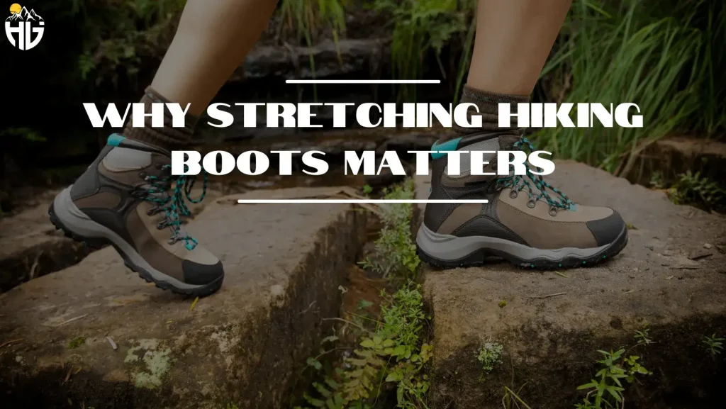 Why Stretching Hiking Boots Matters