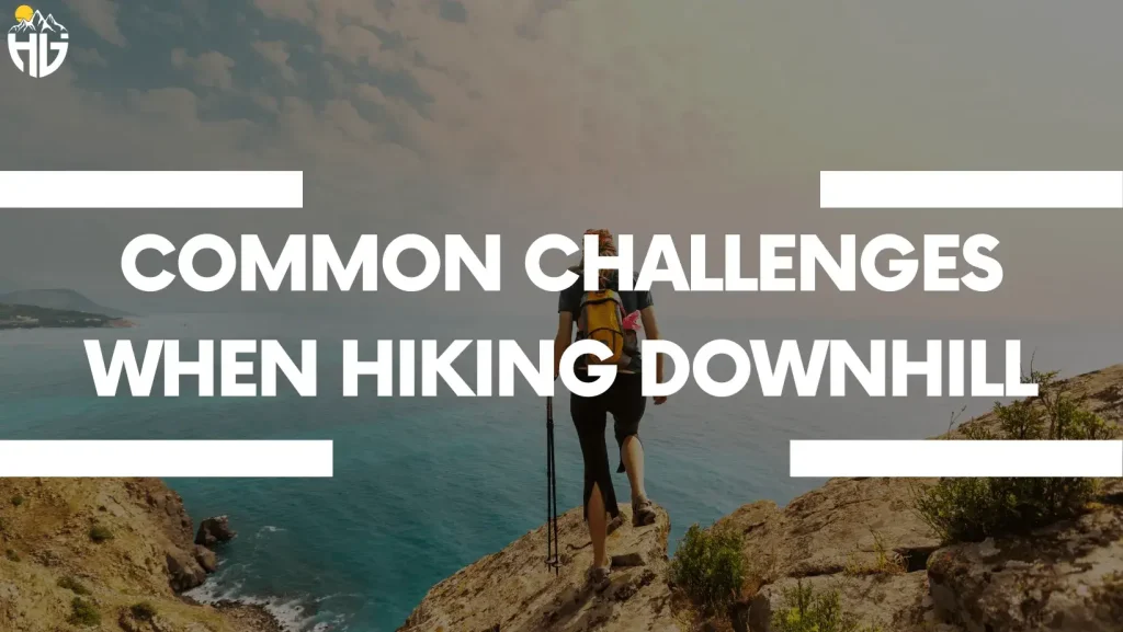 Common Challenges When Hiking Downhill