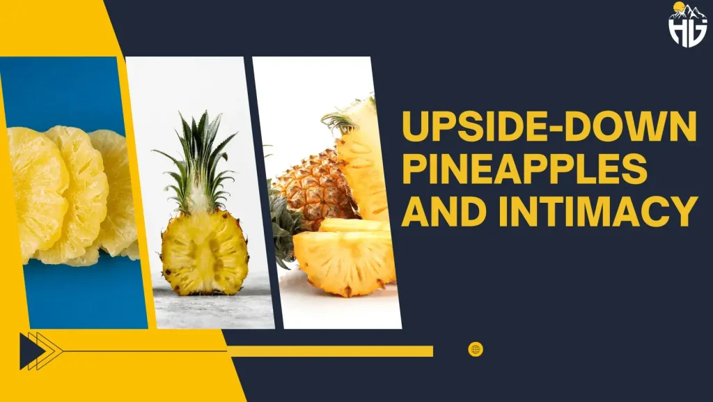 Upside-Down Pineapples and Intimacy